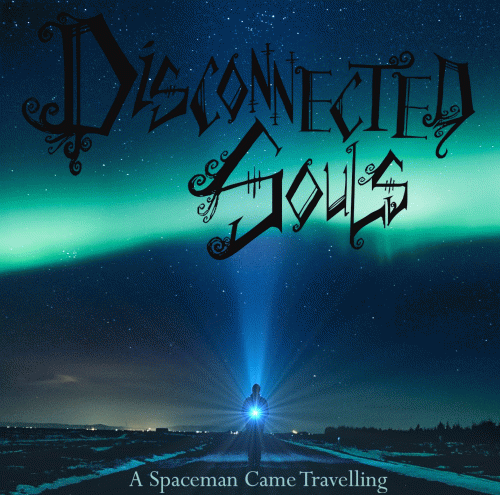 Disconnected Souls : A Spaceman Came Travelling